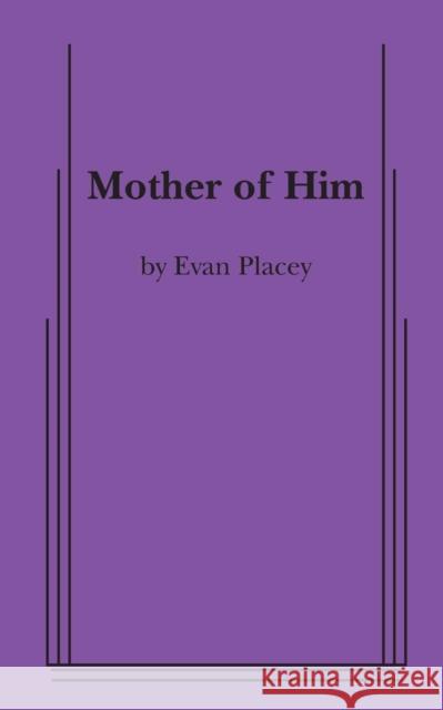 Mother of Him Evan Placey 9780573701016 Samuel French Trade