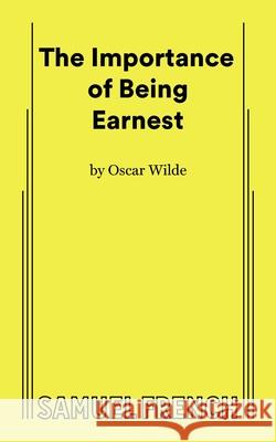 The Importance of Being Earnest (Full) Oscar Wilde 9780573701047 Samuel French, Inc.