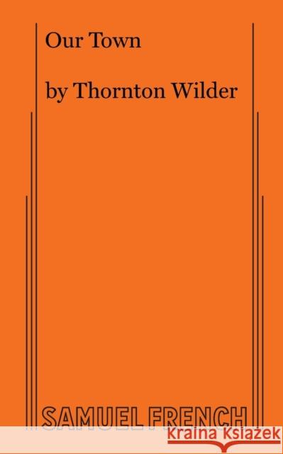 Our Town Thornton Wilder 9780573701504 Samuel French Trade