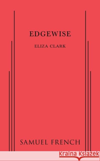 Edgewise Eliza Clark 9780573701573