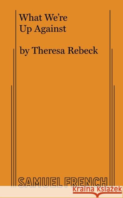 What We're Up Against Theresa Rebeck 9780573701672