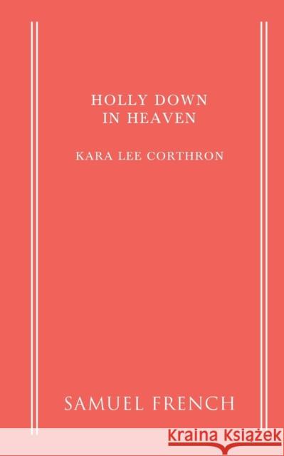 Holly Down in Heaven Kara Lee Corthron 9780573701979
