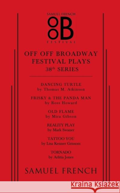 Off Off Broadway Festival Plays, 38th Series Thomas M. Atkinson Ross Howard Mira Gibson 9780573702174 Samuel French Trade