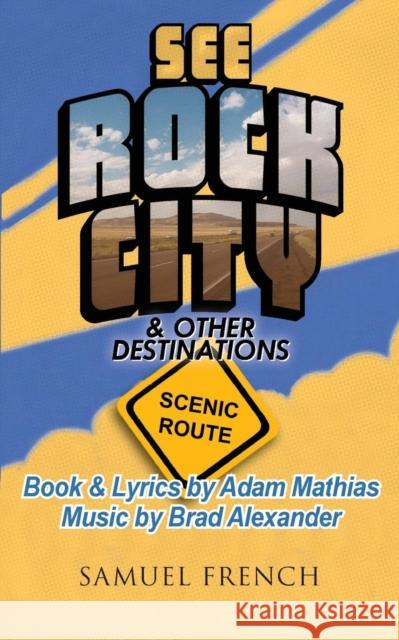 See Rock City & Other Destinations - Scenic Route Brad Alexander Adam Mathias 9780573702600 Samuel French Trade