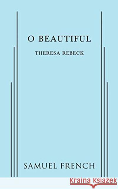 O Beautiful Theresa Rebeck 9780573702945