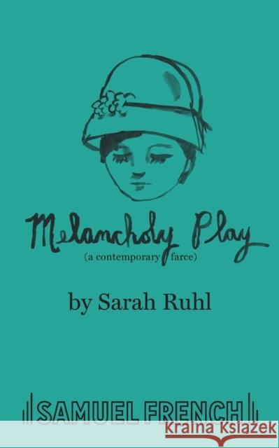 Melancholy Play: A Chamber Musical Sarah Ruhl Todd Almond  9780573703232 Samuel French, Inc.