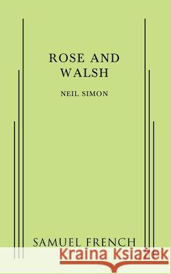 Rose and Walsh Neil Simon 9780573703348 Samuel French, Inc.