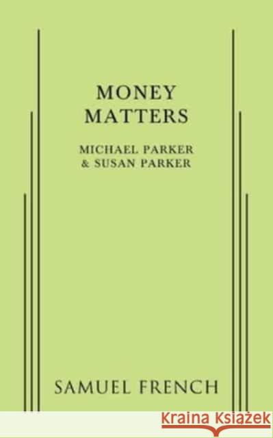 Money Matters Michael Parker Susan Parker  9780573703720 Samuel French, Inc.
