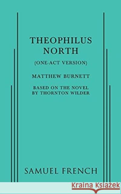 Theophilus North (One-Act Version) Matthew Burnett Thornton Wilder 9780573704031 Samuel French, Inc.