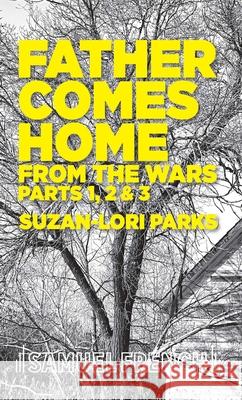 Father Comes Home From the Wars, Parts 1, 2 & 3 Parks, Suzan-Lori 9780573704109 Samuel French, Inc.