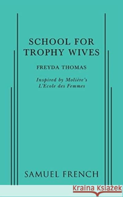 SCHOOL FOR TROPHY WIVES  9780573704284 SAMUEL FRENCH LTD