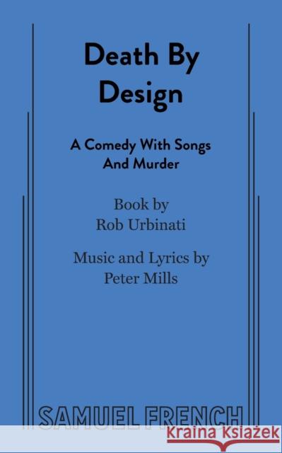 Death by Design: A Comedy with Songs and Murder Rob Urbinati   9780573704321