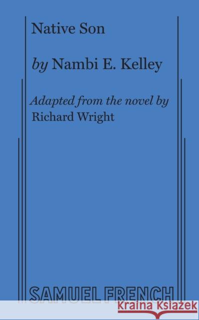 Native Son Nambi E. Kelley Richard Wright 9780573704659 Samuel French, Inc.