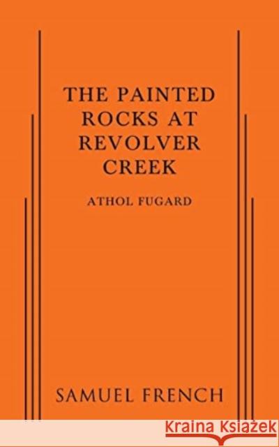 PAINTED ROCKS AT REVOLVER CREEK  9780573704734 SAMUEL FRENCH LTD