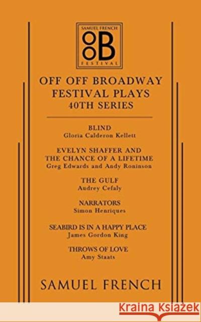 Off Off Broadway Festival Plays, 40th Series Audrey Cefaly Gloria Calderon Kellett Greg Edwards 9780573704802 Samuel French, Inc.