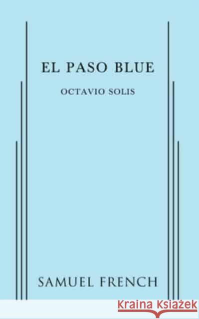 El Paso Blue Octavio Solis   9780573705021 Samuel French, Inc.