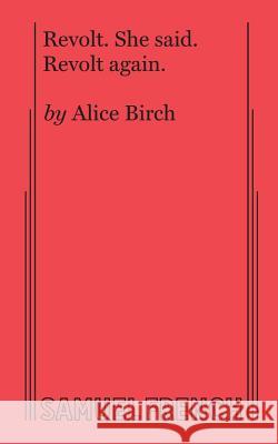 Revolt. She Said. Revolt Again. Alice Birch 9780573705533 Samuel French, Inc.