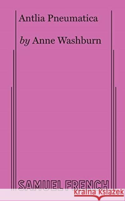 Antlia Pneumatica Anne Washburn 9780573705663 Samuel French, Inc.