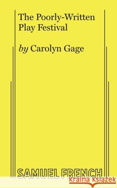 The Poorly-Written Play Festival Carolyn Gage 9780573705786 Samuel French, Inc.