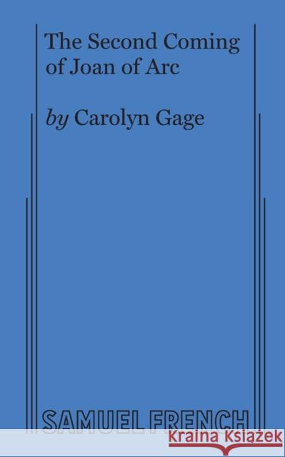 The Second Coming of Joan of Arc Carolyn Gage 9780573705793 Samuel French, Inc.