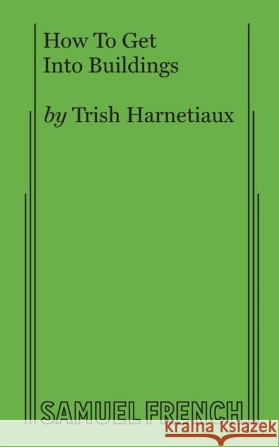 How To Get Into Buildings Harnetiaux, Trish 9780573705816 Samuel French, Inc.