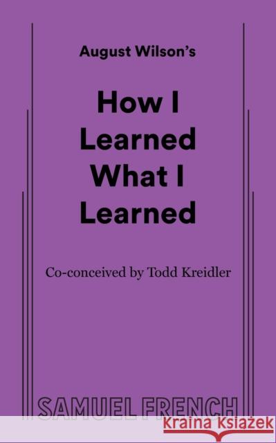 How I Learned What I Learned August Wilson   9780573705892 Samuel French Ltd
