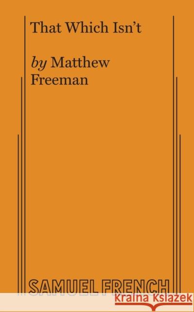 That Which Isn't Matthew Freeman 9780573706561