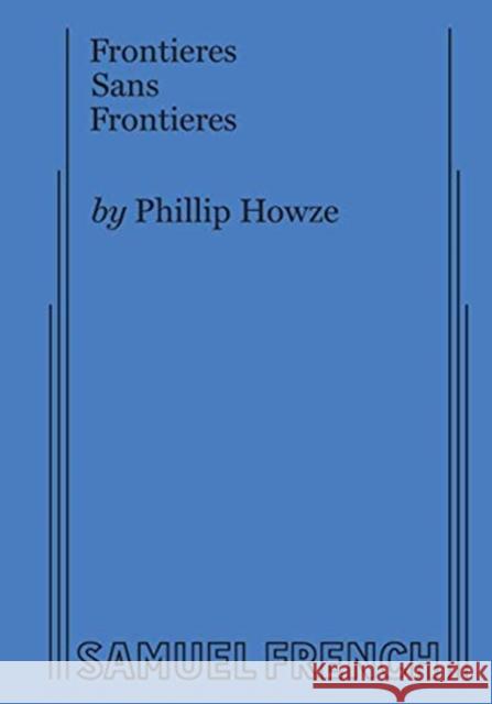 Frontieres Sans Frontieres Phillip Howze   9780573706738 Samuel French, Inc.