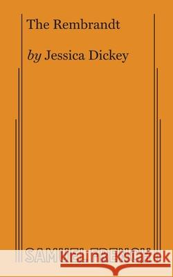 The Rembrandt Jessica Dickey 9780573707209