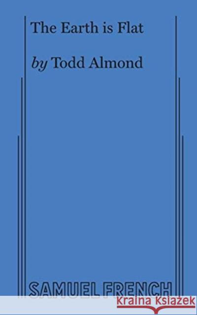 The Earth is Flat Todd Almond 9780573707216