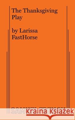 The Thanksgiving Play Larissa Fasthorse 9780573707858