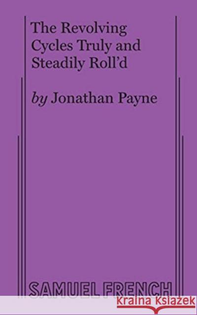 The Revolving Cycles Truly and Steadily Roll'd Jonathan Payne 9780573707926