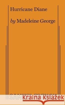 Hurricane Diane Madeleine George 9780573708039 Samuel French, Inc.