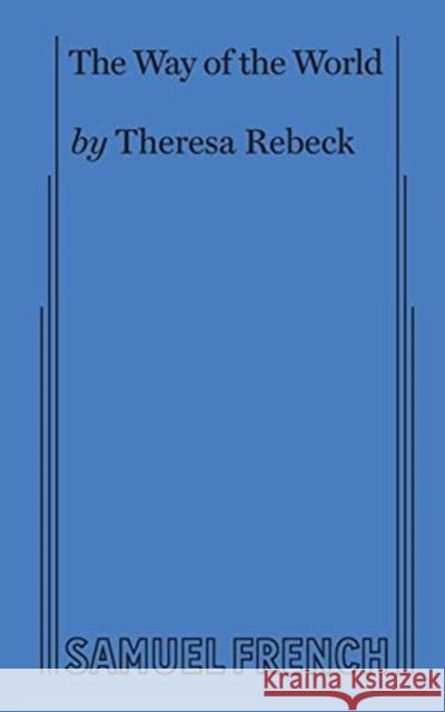 The Way of the World (Rebeck) Theresa Rebeck 9780573708152