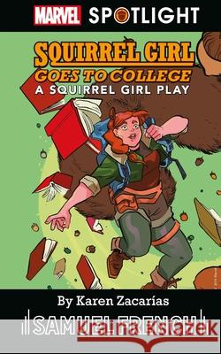 Squirrel Girl Goes to College: A Squirrel Girl Play Zacarías, Karen 9780573708190 Samuel French, Inc.