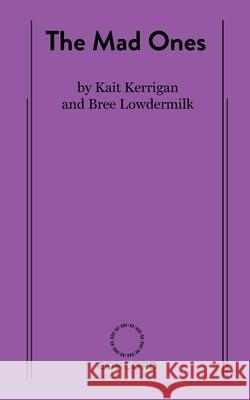 The Mad Ones Kate Kerrigan Brian Lowdermilk 9780573708299