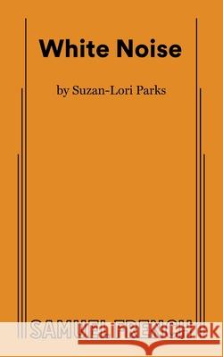 White Noise Suzan-Lori Parks 9780573708329 Concord Theatricals