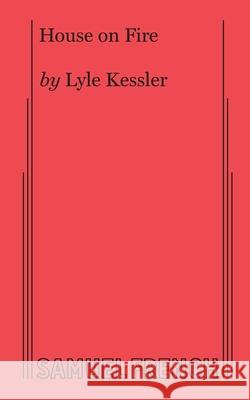 House on Fire Lyle Kessler 9780573708473 Samuel French, Inc.