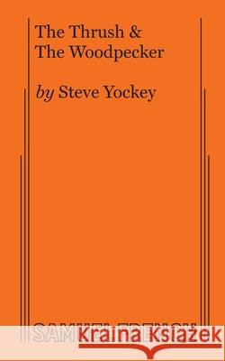 The Thrush & The Woodpecker Steve Yockey 9780573708480