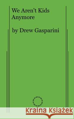 We Aren't Kids Anymore Drew Gasparini 9780573709074
