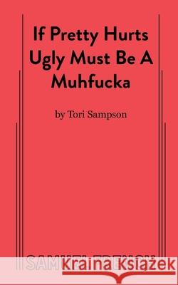 If Pretty Hurts Ugly Must be a Muhfucka Tori Sampson 9780573709111 Samuel French Ltd