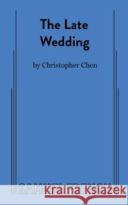 The Late Wedding Christopher Chen 9780573709326 Samuel French Ltd