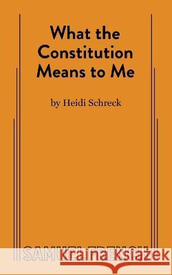 What the Constitution Means to Me Heidi Schreck 9780573709371