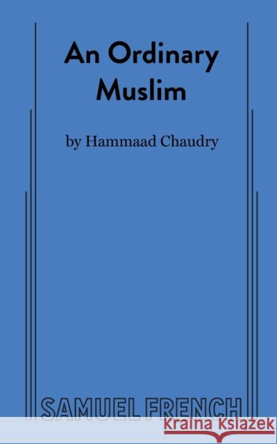 An Ordinary Muslim Hammaad Chaudry 9780573709418 Samuel French, Inc.