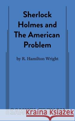 Sherlock Holmes and the American Problem R Hamilton Wright 9780573709739 Samuel French Ltd