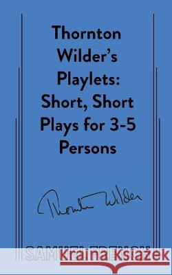 Thornton Wilder's Playlets Thornton Wilder 9780573709746 Samuel French Ltd