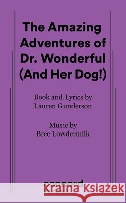 The Amazing Adventures of Dr. Wonderful (And Her Dog!) Lauren Gunderson Bree Lowdermilk 9780573709814 Concord Theatricals