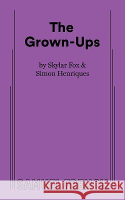 The Grown-Ups Skylar Fox, Simon Henriques 9780573710001 Samuel French Ltd