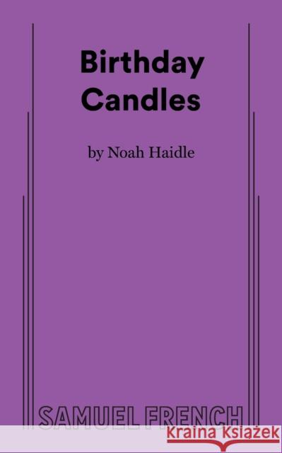 Birthday Candles Noah Haidle   9780573710070 Samuel French Ltd