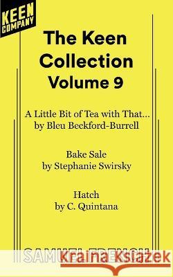 The Keen Collection: Volume 9 Bleu Beckford-Burrell Stephanie Swirsky C. Quintana 9780573710148 Samuel French, Inc.